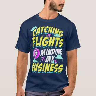 Catching Flights And Minding My Business Hodophile T-Shirt