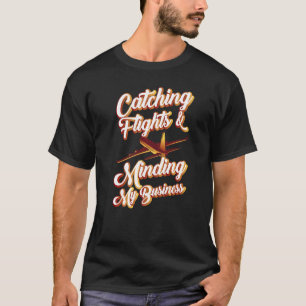 Catching Flights And Minding My Business Travel Su T-Shirt