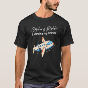Catching Flights And Minding My Business  Women &  T-Shirt