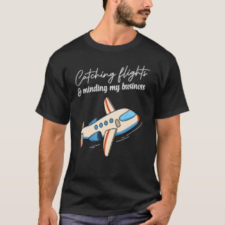 Catching Flights And Minding My Business   Women & T-Shirt
