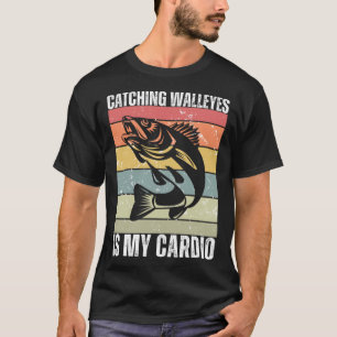 Catching Walleyes Is My Cardio Walleye Fishing T-Shirt