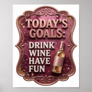 Catchy Gold TODAY'S GOALS DRINK WINE HAVE FUN Poster
