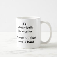 Categorically imperative to point... you're a Kant