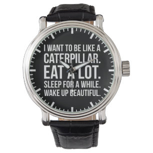 Caterpillar, Eat, Sleep, Beautiful - Funny Novelty Watch