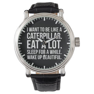Caterpillar, Eat, Sleep, Beautiful - Funny Novelty Watch