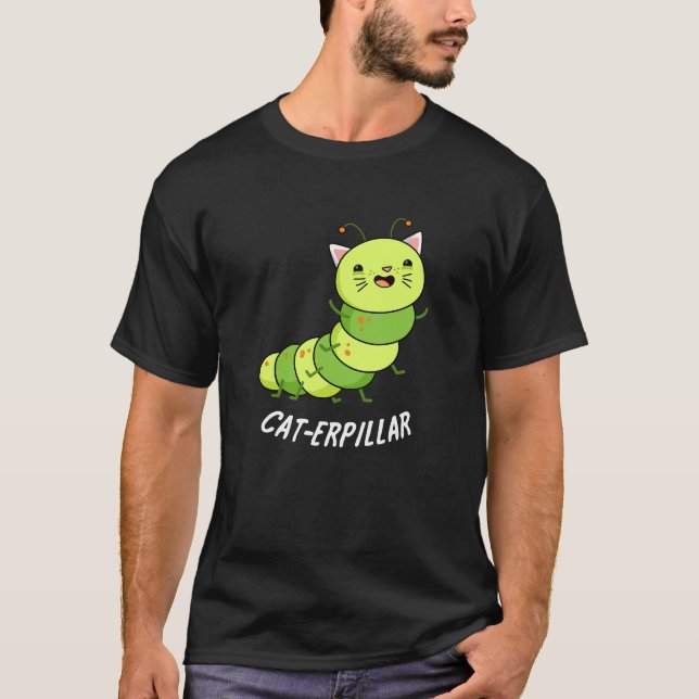 Caterpillar Funny Bug Pun Dark BG T-Shirt (Front)