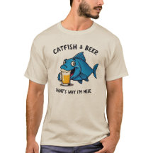 Catfish And Beer That's Why I'm Here Funny