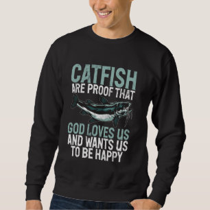 Catfish Are Proof That God Loves Us Catfish Sweatshirt