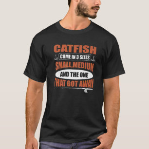 Catfish Come In 3 Sizes Catfish Hunter T-Shirt