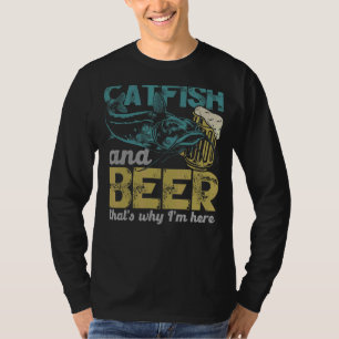 Catfish Fishing Catfish & Beer That's Why I'm Here T-Shirt