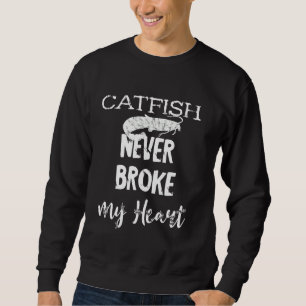 Catfish Never Broke My Heart Mudcat Catfishing Ang Sweatshirt