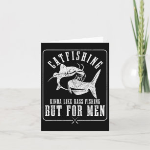 Catfishing Kinda Like B Fishing But For Men Funny Card