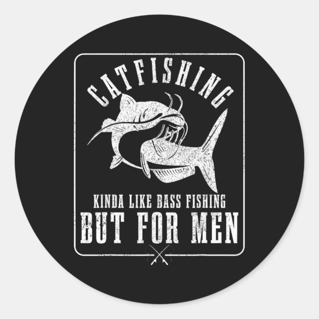 Catfishing Kinda Like B Fishing But For Men Funny  Classic Round Sticker (Front)