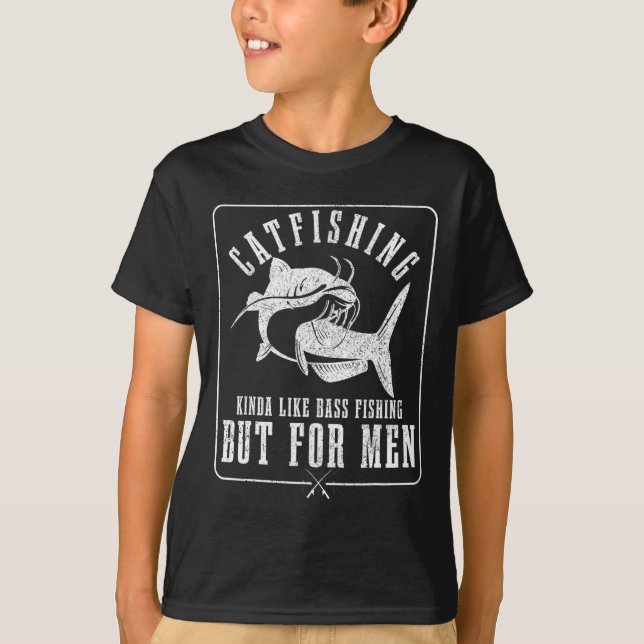 Catfishing Kinda Like B Fishing But For Men Funny  T-Shirt (Front)