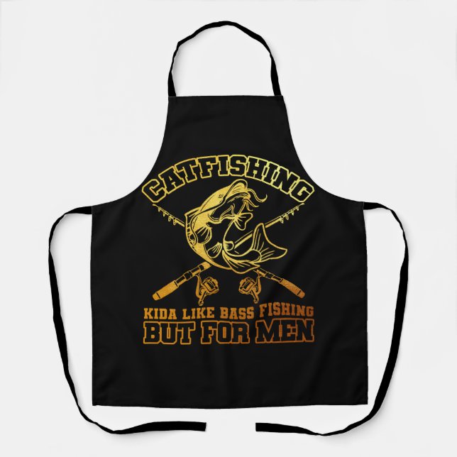 Catfishing Kinda Like Bass Fishing But For Men Fun Apron (Front)