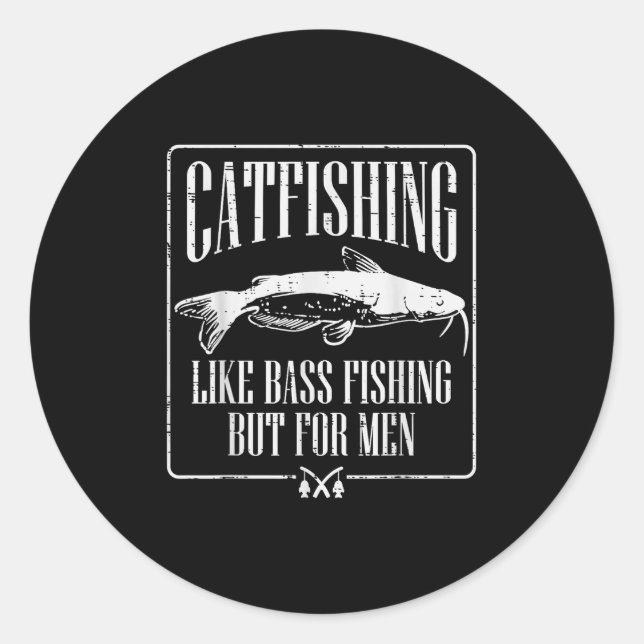 Catfishing Like B Fishing But For Men Funny Dad An Classic Round Sticker (Front)