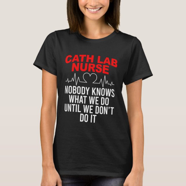 Cath Lab Nurse  Cath Lab Nursing T-Shirt (Front)