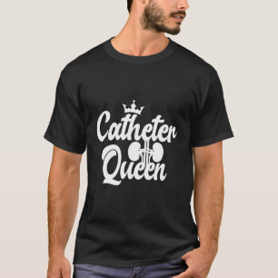 Catheter Queen Urology Nurse Urology Nursing T-Shirt