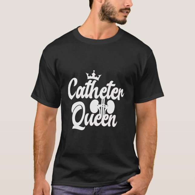 Catheter Queen Urology Nurse Urology Nursing T-Shirt (Front)