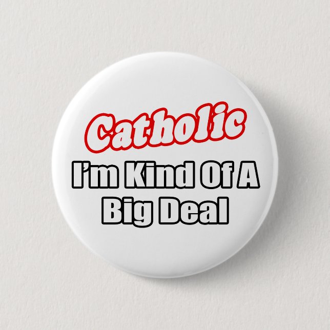 Catholic...Big Deal 2 Inch Round Button (Front)