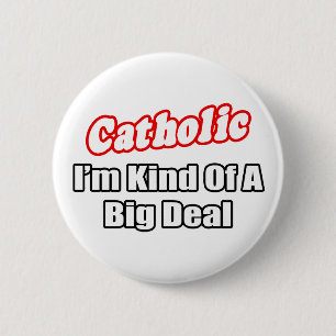 Catholic...Big Deal 2 Inch Round Button