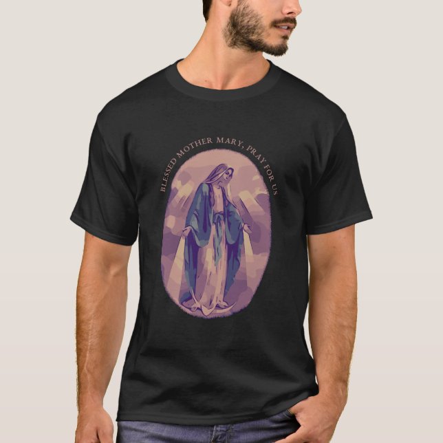 Catholic Blessed Virgin Mary Pray For Us Quote T-Shirt (Front)