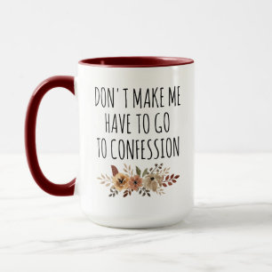 Catholic, Don't Make Me Have to Go to Confession Mug