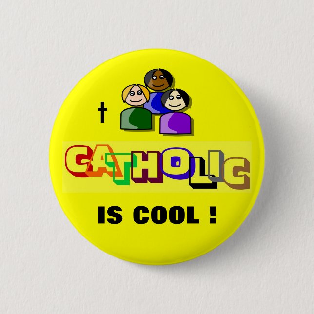 CATHOLIC IS COOL ! 2 INCH ROUND BUTTON (Front)