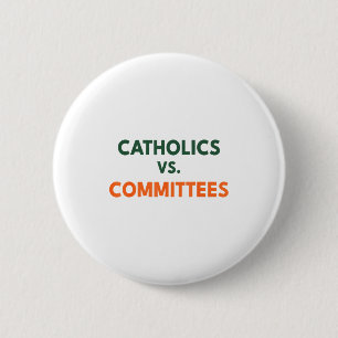 Catholics Vs Committees  2 Inch Round Button