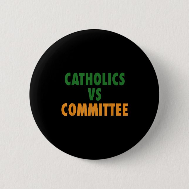 Catholics Vs Committees  2 Inch Round Button (Front)