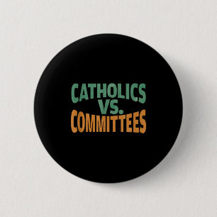 Catholics Vs Committees  2 Inch Round Button