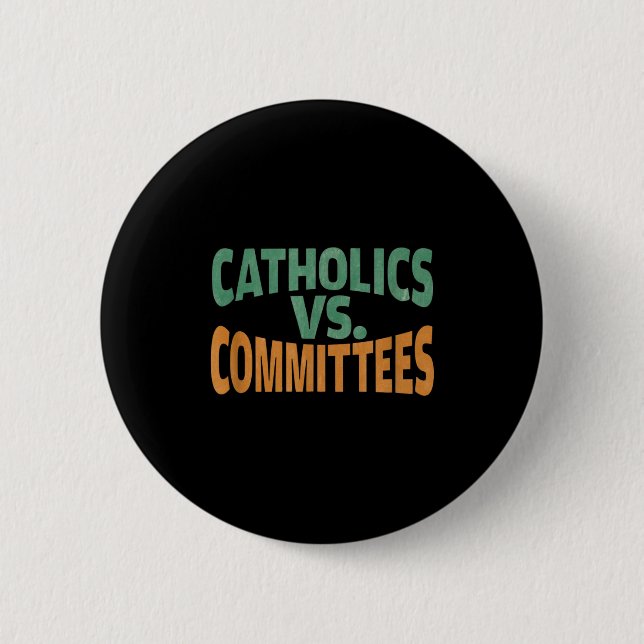Catholics Vs Committees  2 Inch Round Button (Front)