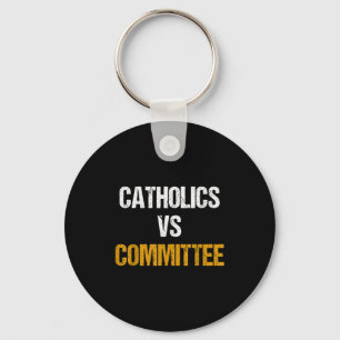 Catholics Vs Committees Funny Catholics Vs Committ Keychain