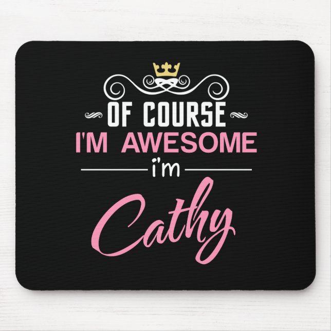 Cathy Of Course I'm Awesome I'm Cathy Mouse Pad (Front)