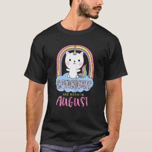 Caticorns Are Born In August Birthday Cat Unicorn  T-Shirt