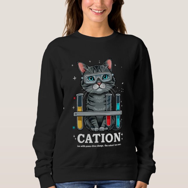 Cation Cat Chemist Funny Science Meme Cats Chemist Sweatshirt (Front)