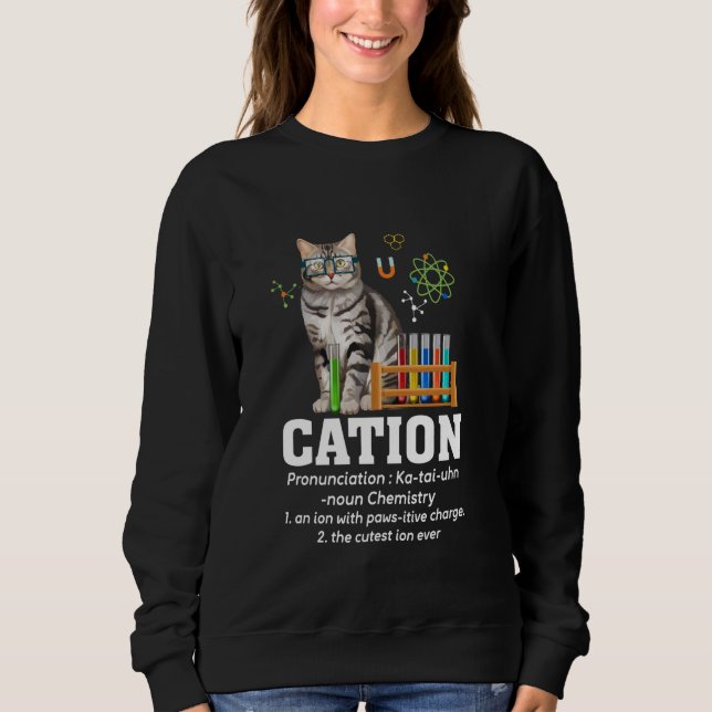 Cation Science Lover Teacher Nerd Funny Cat Chemis Sweatshirt (Front)