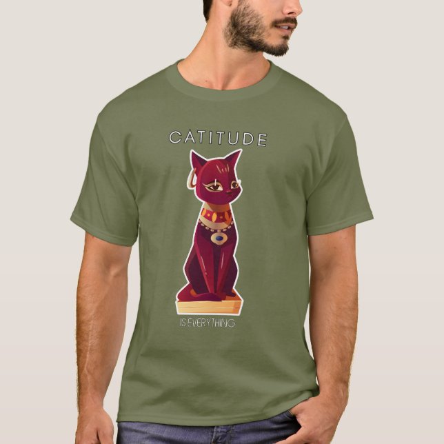CATITUDE - is every thing T-Shirt (Front)