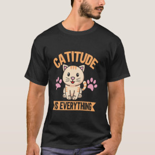 Catitude Is Everything Cat Mom T-Shirt