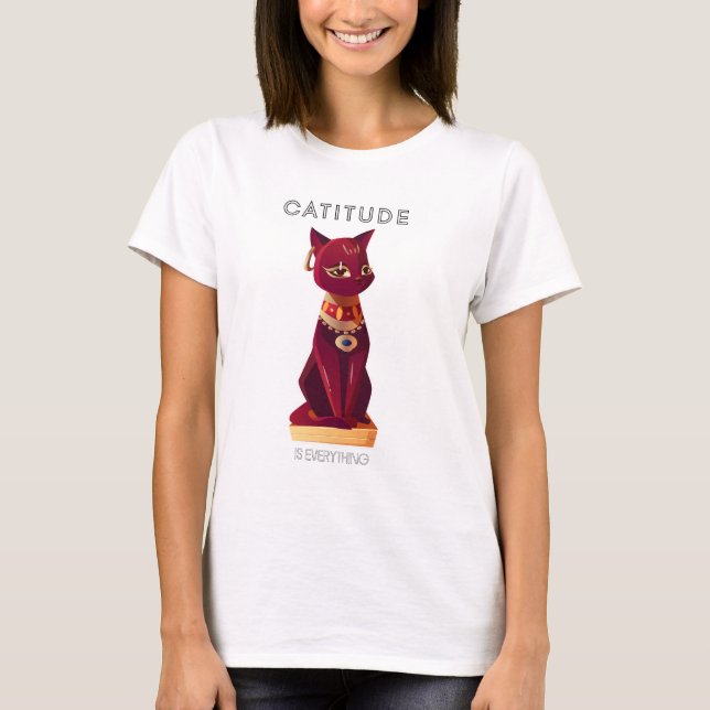 CATITUDE is everything T-Shirt (Front)