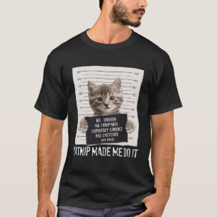 Catnip Made Me Do I  Hilarious Cat  Owner T-Shirt