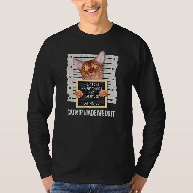 Catnip Made Me Do It  Abyssinian Cat T-Shirt (Front)