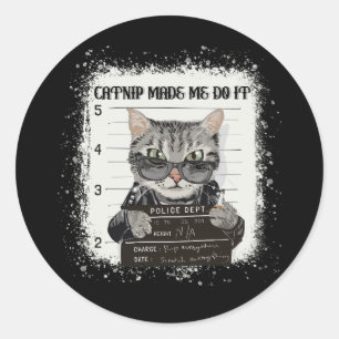 Catnip Made Me Do It Funny Cat for Cat Lovers Poli Classic Round Sticker