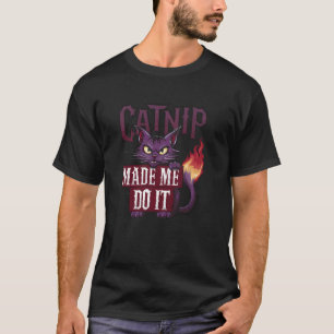 CATNIP made me do it funny guilty Cat design T-Shirt