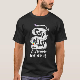 CATNIP MADE ME DO IT Funny Kitty Naughty Cat Lover T-Shirt