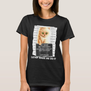 Catnip Made Me Do It Tee Cat Mugshot Kitten Cattit