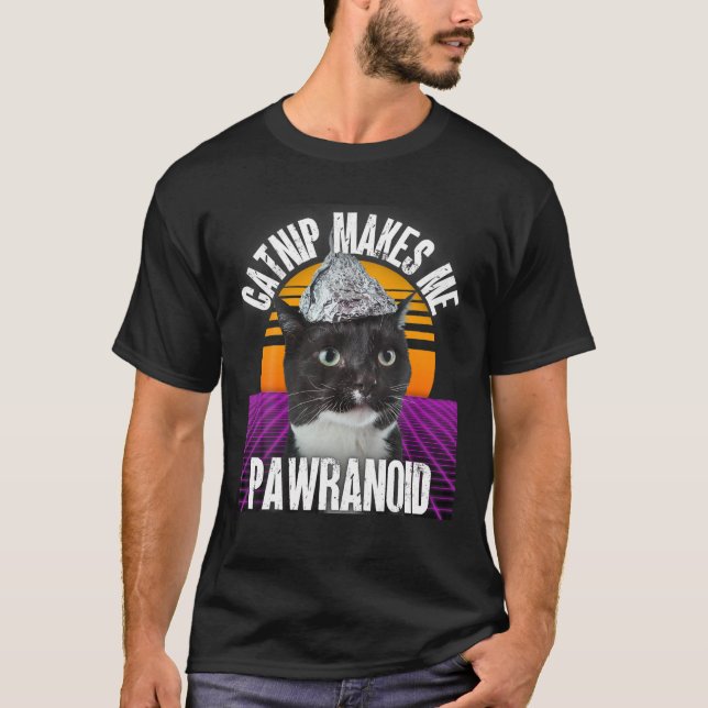 Catnip Makes Me Pawranoid Tinfoil Hat Conspiracy C T-Shirt (Front)