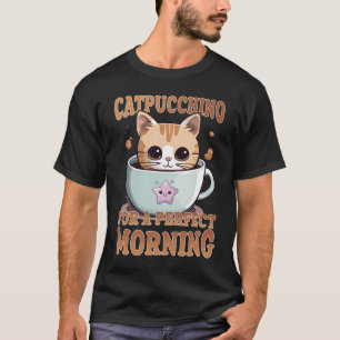 Catpuccino for a Perfect Morning Coffee Cat T-Shirt