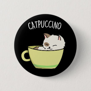 Catpuccino Funny Kitty Cat In Cup Pun Dark BG 2 Inch Round Button