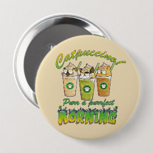 Catpuccino – Purr a Purrfect Morning Cute Cat 4 Inch Round Button